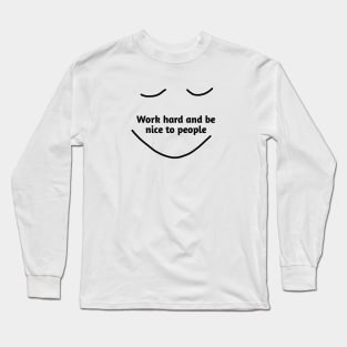 Work hard and be nice to people Long Sleeve T-Shirt